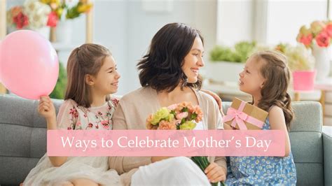 tips and ways to celebrate mother s day and make her feel special