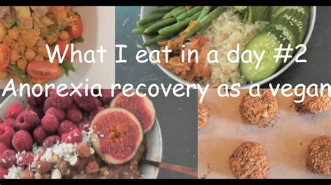What I Eat In A Day 2 Anorexia Recovery As A Vegan Youtube