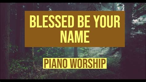 Blessed Be Your Name Instrumental Piano Worship Song Youtube