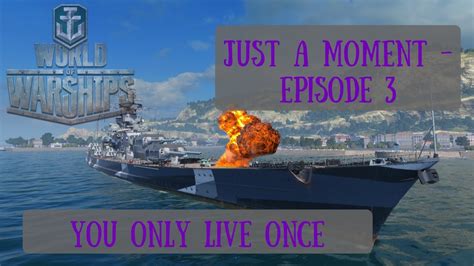 World Of Warships Just A Moment 3 You Only Live Once