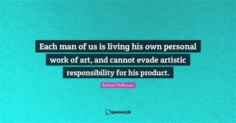 Each Man Of Us Is Living His Own Personal Work Of Art And Cannot Evad