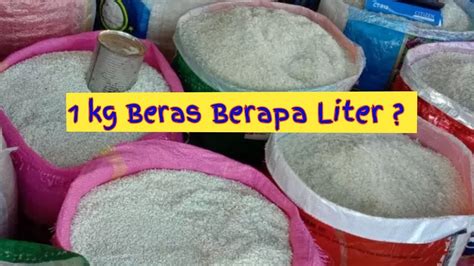 Kg Beras Berapa Liter Youtube