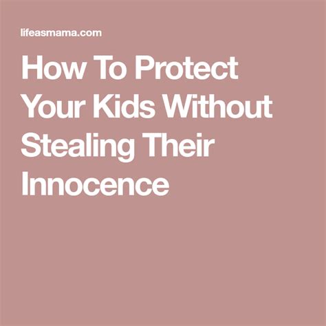 How To Protect Your Kids Without Stealing Their Innocence How To