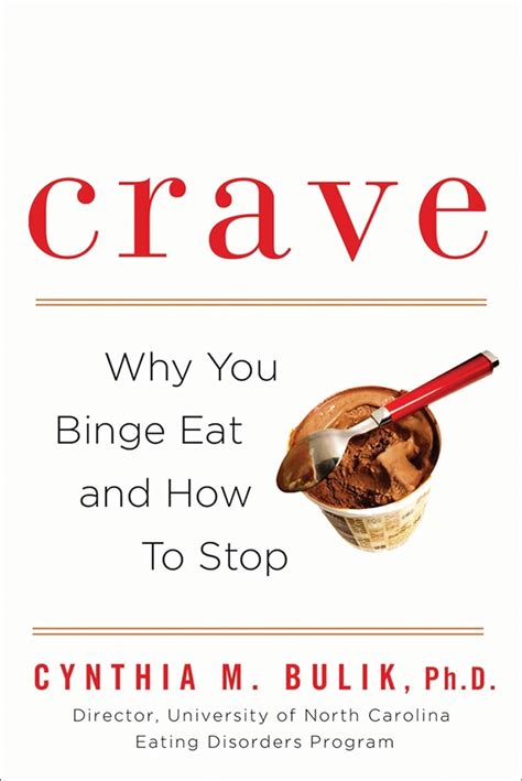 Crave Why You Binge Eat And How To Stop Ph D Cynthia M Bulik Amazon Com Books