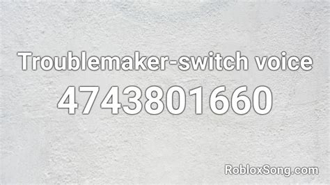 Troublemaker Switch Voice Roblox Id Roblox Music Codes