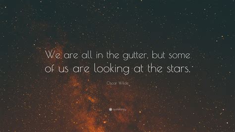 Oscar Wilde Quote We Are All In The Gutter But Some Of Us Are