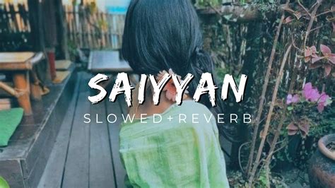 Saiyaan Slowed Reverb Lyrics Lofi Full Song Kailash Kher
