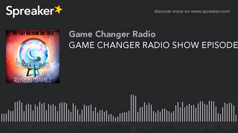 Game Changer Radio Show Episode Mixdown Made With Spreaker Youtube