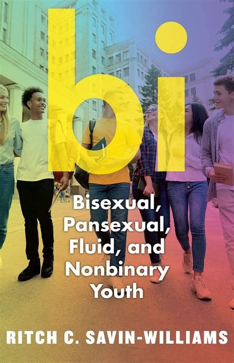 Bi Bisexual Pansexual Fluid And Nonbinary Youth By Ritch C Savin Williams The Bi Pan Library