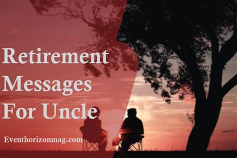 50 retirement messages and wishes for uncle eventhorizonmag