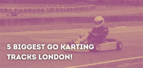 5 Biggest Go Karting Tracks London