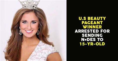 Former US Beauty Contest Winner Arrested For Sending N Des To A 15 YO