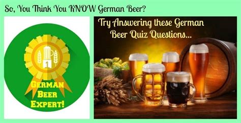 German Beer Quiz Questions So You Think You Know German Beer A