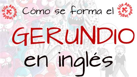 Cómo Se Forma El Gerundio En Inglés Aprende Inglés Sila