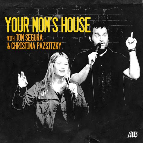 Your Moms House With Christina P And Tom Segura Listen Via Stitcher