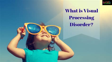 Visual Processing Disorder Types Of Visual Processing Disorder