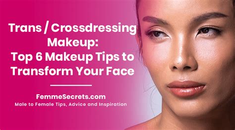 Trans Crossdressing Makeup Top 6 Makeup Tips To Transform Your Face