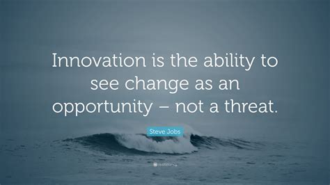 Steve Jobs Quote Innovation Is The Ability To See Change As An