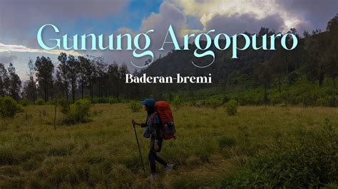 Pendakian Gunung Argopuro Lintas Jalur Baderan Bremi D M Youtube
