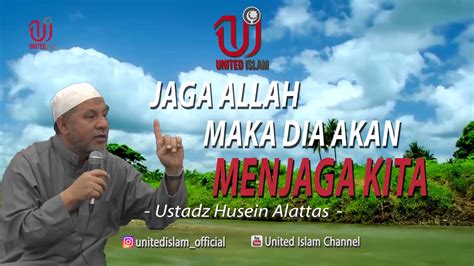 Jaga Allah Maka Dia Akan Menjaga Kita Ustadz Husein Alattas YouTube