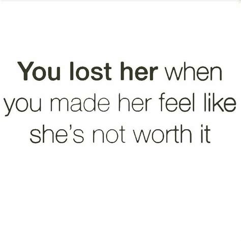 You Lost Her When You Made Her Feel Like Shes Not Worth It Instagram