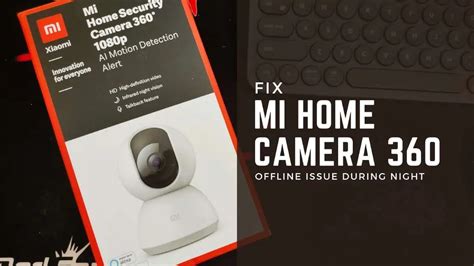 How To Fix Mi Surveilance Camera 360 Going Offline At Night Issue