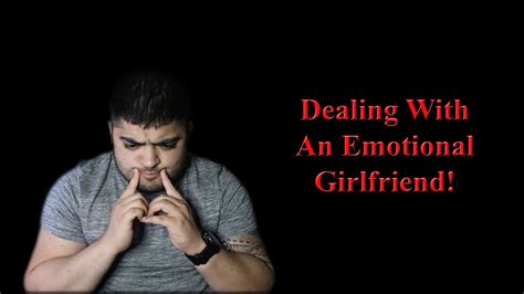how to deal with an emotional girlfriend youtube