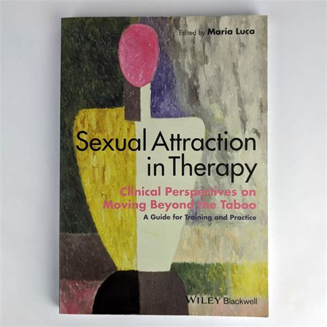 Sexual Attraction In Therapy Clinical Perspectives On Moving Beyond The Taboo A Guide For