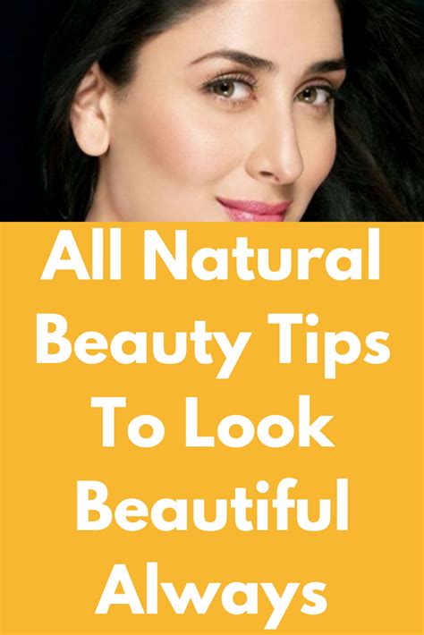 All Natural Beauty Tips To Look Beautiful Always Amazing All Natural