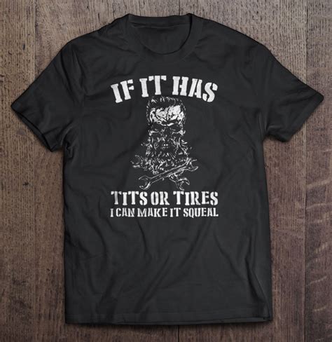 If It Has Tits Or Tires I Can Make It Squeal Mechanic T Shirts