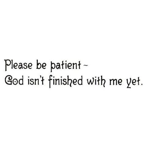 Please Be Patient God Isnt Finished With Me Yet Etsy