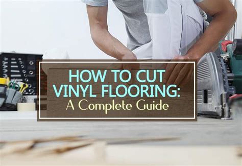 How To Cut Vinyl Flooring A Complete Guide Household Advice