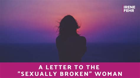 A Letter To The “sexually Broken” Woman Irene Fehr Sex And Intimacy Coach