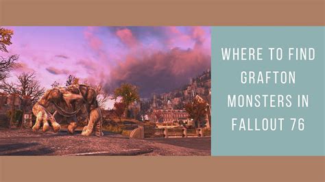 Where To Find Grafton Monsters In Fallout 76