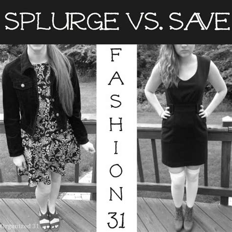 Fashion 31 Splurge Vs Save Money Saving Fashion Organized 31