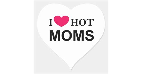 I Love Hot Moms I Love Moms Hot Moms Heart Sticker Zazzle