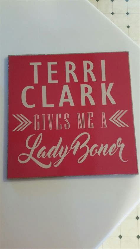 Pin By Danielle Wilson On Terri Clark My Hero Clark Give It To Me Novelty Sign