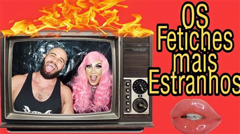 Os Fetiches Mais Estranhos Feat Felipe Beck Coment Rios De