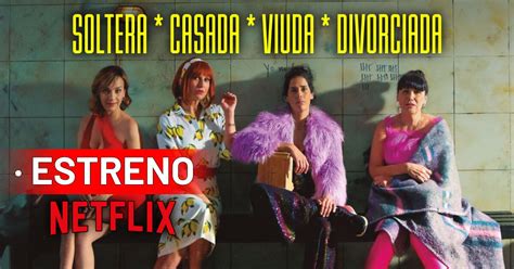 Soltera Casada Viuda Divorciada ¿cuándo Se Estrena La Película Peruana En Netflix