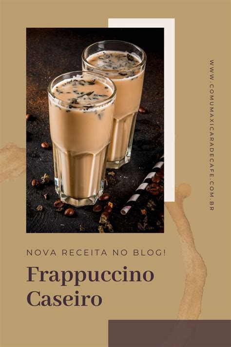 Quer Aprender A Fazer Frappuccino Receita Passo A Passo Frappuccino