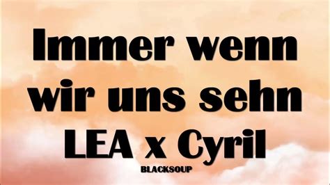 Lea X Cyril Immer Wenn Wir Uns Sehn Lyrics Youtube