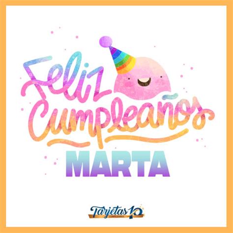 Feliz Cumpleaños Marta Frases Mensajes E Imágenes