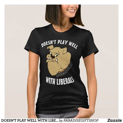 Doesnt Play Well With Liberals Bulldog T Shirts Zazzle Shirts