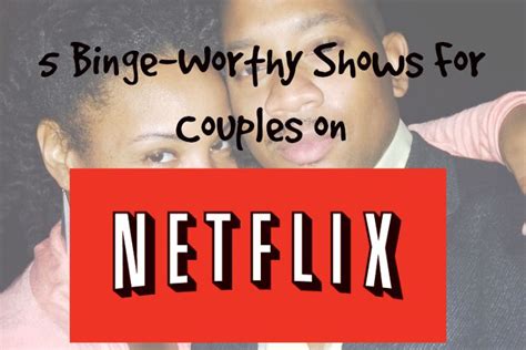 5 Binge Worthy Shows On Netflix For Couples Mama Knows It All