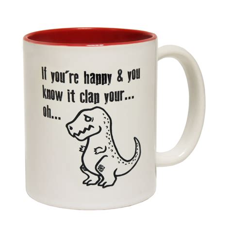 Funny Mugs If Your Happy And You Know It Clap Your Oh Dinosaur Novelty