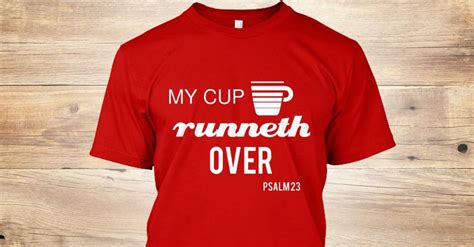 LIMITED EDITION MY CUP RUNNETH OVER Tattoo T Shirts Shirts Team T Shirts