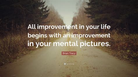 Brian Tracy Quote All Improvement In Your Life Begins With An