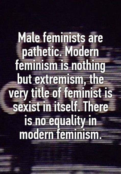 Male Feminists Are Pathetic Modern Feminism Is Nothing But Extremism
