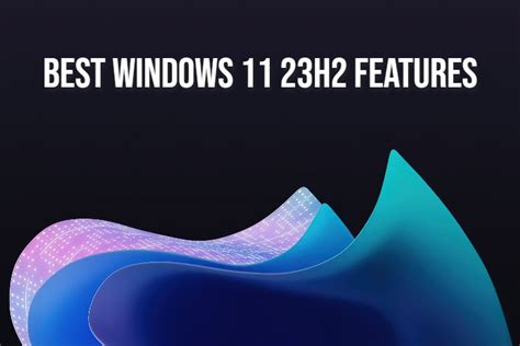 Windows 11 23h2 Revealed Essential Features Revealed