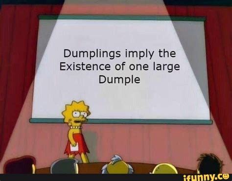 dumplings imply the existence of one large dumple ifunny memes funny love hilarious